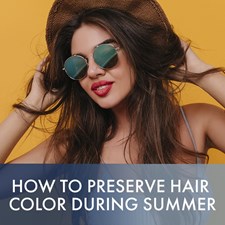 How to Preserve Your Hair Color During Summer: A Stylist's Guide
